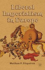 Liberal Imperialism In Europe Matthew P Fitzpatrick Eds