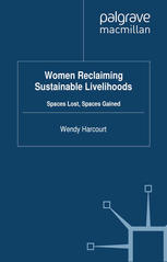 Women Reclaiming Sustainable Livelihoods Spaces Lost Spaces Gained Wendy Harcourt