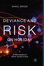 Deviance And Risk On Holiday An Ethnography Of British Tourists In Ibiza Daniel Briggs Auth