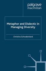 Metaphor And Dialectic In Managing Diversity Christina Schwabenland Auth