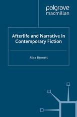 Afterlife And Narrative In Contemporary Fiction Alice Bennett Auth