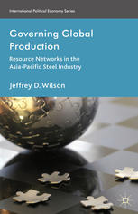 Governing Global Production Resource Networks In The Asiapacific Steel Industry Jeffrey D Wilson Auth