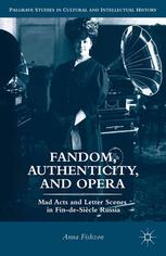Fandom Authenticity And Opera Mad Acts And Letter Scenes In Findesicle Russia Anna Fishzon Auth