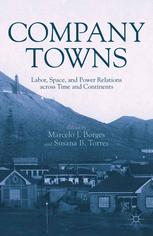 Company Towns Labor Space And Power Relations Across Time And Continents Marcelo J Borges
