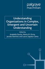 Understanding Organizations In Complex Emergent And Uncertain Environments Anabella Davila