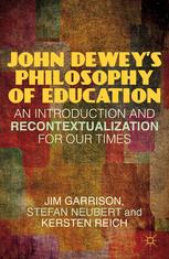 John Deweys Philosophy Of Education An Introduction And Recontextualization For Our Times Jim Garrison