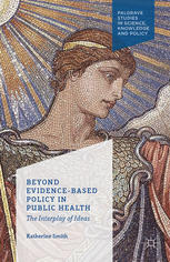 Beyond Evidencebased Policy In Public Health The Interplay Of Ideas Katherine Smith Auth