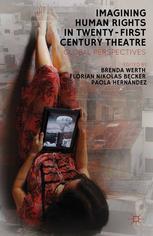 Imagining Human Rights In Twentyfirstcentury Theater Global Perspectives Florian N Becker