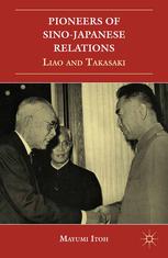 Pioneers Of Sinojapanese Relations Liao And Takasaki Mayumi Itoh Auth