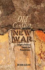 Old Conflict New War Israels Politics Toward The Palestinians Uri Beneliezer Auth