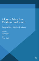 Informal Education Childhood And Youth Geographies Histories Practices 1st Edition Sarah Mills