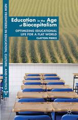 Education In The Age Of Biocapitalism Optimizing Educational Life For A Flat World 1st Edition Clayton Pierce Auth