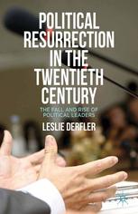 Political Resurrection In The Twentieth Century The Fall And Rise Of Political Leaders Leslie Derfler Auth