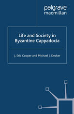 Life And Society In Byzantine Cappadocia J Eric Cooper Michael J Decker Auth