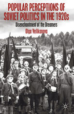 Popular Perceptions Of Soviet Politics In The 1920s Disenchantment Of The Dreamers Olga Velikanova Auth