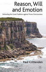 Reason Will And Emotion Defending The Greek Tradition Against Triune Consciousness Paul Crittenden Auth
