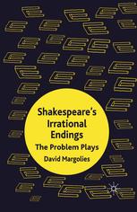 Shakespeares Irrational Endings The Problem Plays David Margolies Auth