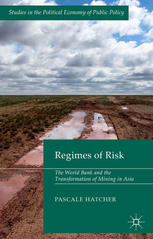 Regimes Of Risk The World Bank And The Transformation Of Mining In Asia Pascale Hatcher Auth