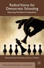 Radical Voices For Democratic Schooling Exposing Neoliberal Inequalities Pierre W Orelus