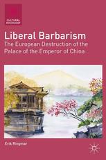 Liberal Barbarism The European Destruction Of The Palace Of The Emperor Of China 1st Edition Erik Ringmar Auth