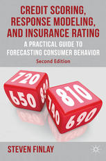 Credit Scoring Response Modeling And Insurance Rating A Practical Guide To Forecasting Consumer Behavior Steven Finlay Auth