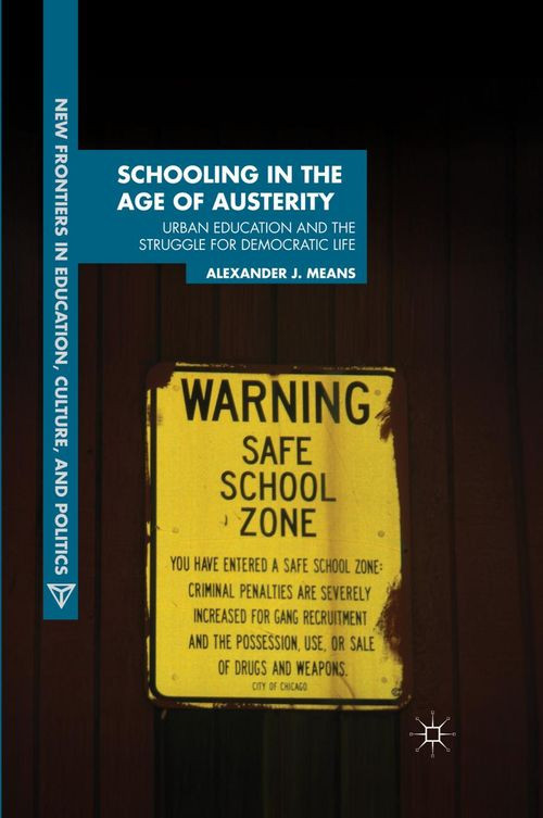 Schooling In The Age Of Austerity Urban Education And The Struggle For Democratic Life 1st Edition Alexander J Means