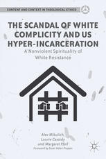 The Scandal Of White Complicity In Us Hyperincarceration A Nonviolent Spirituality Of White Resistance Alex Mikulich