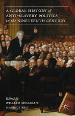 A Global History Of Antislavery Politics In The Nineteenth Century William Mulligan