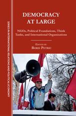 Democracy At Large Ngos Political Foundations Think Tanks And International Organizations Brian Petric