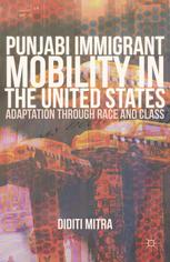 Punjabi Immigrant Mobility In The United States Adaptation Through Race And Class Diditi Mitra Auth