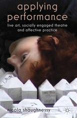 Applying Performance Live Art Socially Engaged Theatre And Affective Practice Nicola Shaughnessy Auth