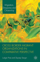 Cross Border Migrant Organizations In Comparative Perspective Ludger Pries
