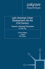 Latin American Urban Development Into The 21st Century Towards A Renewed Perspective On The City Dennis Rodgers