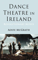 Dance Theatre In Ireland Revolutionary Moves Aoife Mcgrath Auth