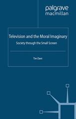 Television And The Moral Imaginary Society Through The Small Screen Tim Dant Auth