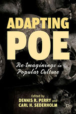 Adapting Poe Reimaginings In Popular Culture Dennis R Perry