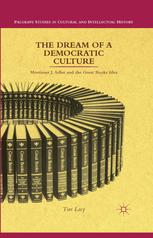The Dream Of A Democratic Culture Mortimer J Adler And The Great Books Idea Tim Lacy Auth