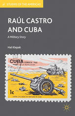 Ral Castro And Cuba A Military Story Hal Klepak Auth