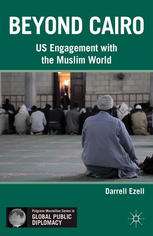 Beyond Cairo Us Engagement With The Muslim World Darrell Ezell Auth