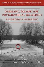 Germany Poland And Postmemorial Relations In Search Of A Livable Past Kristin Kopp