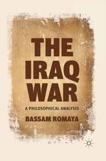 The Iraq War A Philosophical Analysis Bassam Romaya Auth