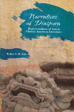 Narratives Of Diaspora Representations Of Asia In Chinese American Literature Walter S H Lim Auth