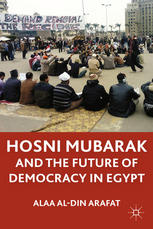 Hosni Mubarak And The Future Of Democracy In Egypt 1st Edition Alaa Aldin Arafat Auth