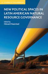 New Political Spaces In Latin American Natural Resource Governance Hvard Haarstad Eds