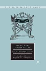 The Medieval Motion Picture The Politics Of Adaptation Andrew James Johnston