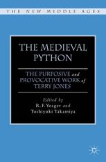 The Medieval Python The Purposive And Provocative Work Of Terry Jones R F Yeager