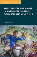 The Struggle For Power In Postindependence Colombia And Venezuela Matthew Brown Auth