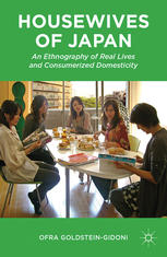 Housewives Of Japan An Ethnography Of Real Lives And Consumerized Domesticity Ofra Goldsteingidoni Auth
