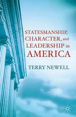 Statesmanship Character And Leadership In America Terry Newell Auth