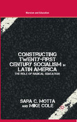 Constructing Twentyfirst Century Socialism In Latin America The Role Of Radical Education Sara C Motta